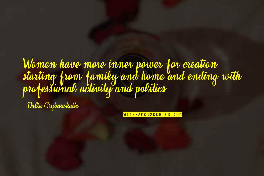 Your Inner Power Quotes By Dalia Grybauskaite: Women have more inner power for creation, starting