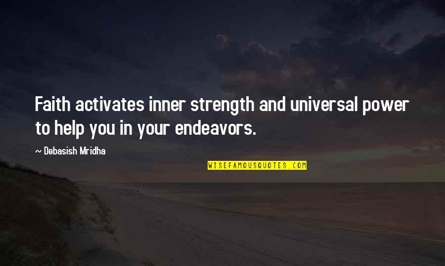 Your Inner Power Quotes By Debasish Mridha: Faith activates inner strength and universal power to