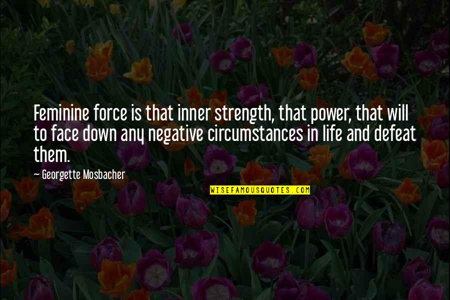 Your Inner Power Quotes By Georgette Mosbacher: Feminine force is that inner strength, that power,