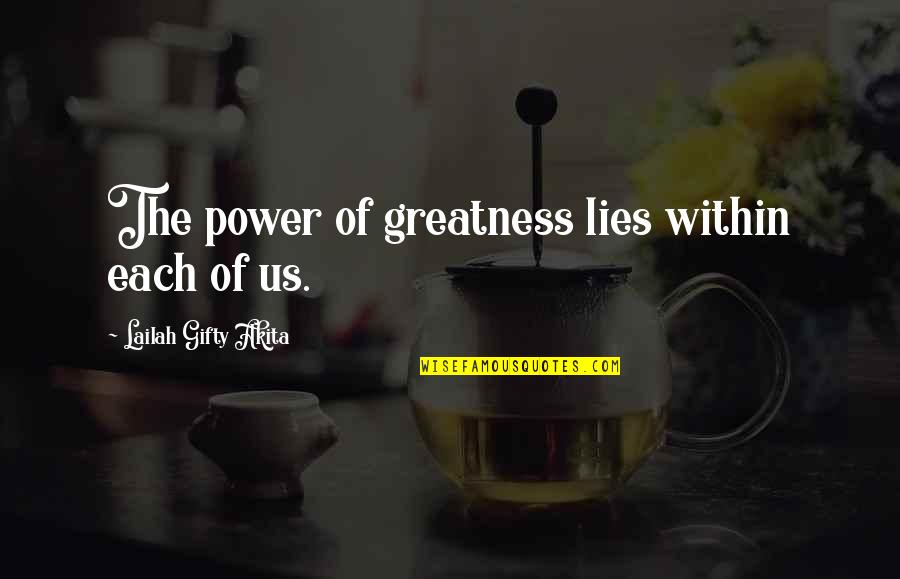 Your Inner Power Quotes By Lailah Gifty Akita: The power of greatness lies within each of