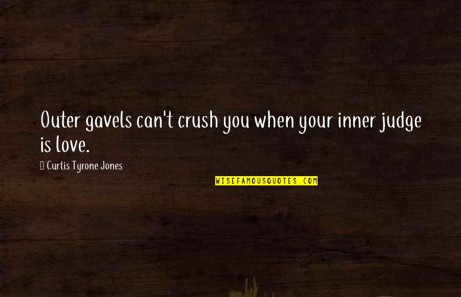 Your Inner Self Quotes By Curtis Tyrone Jones: Outer gavels can't crush you when your inner