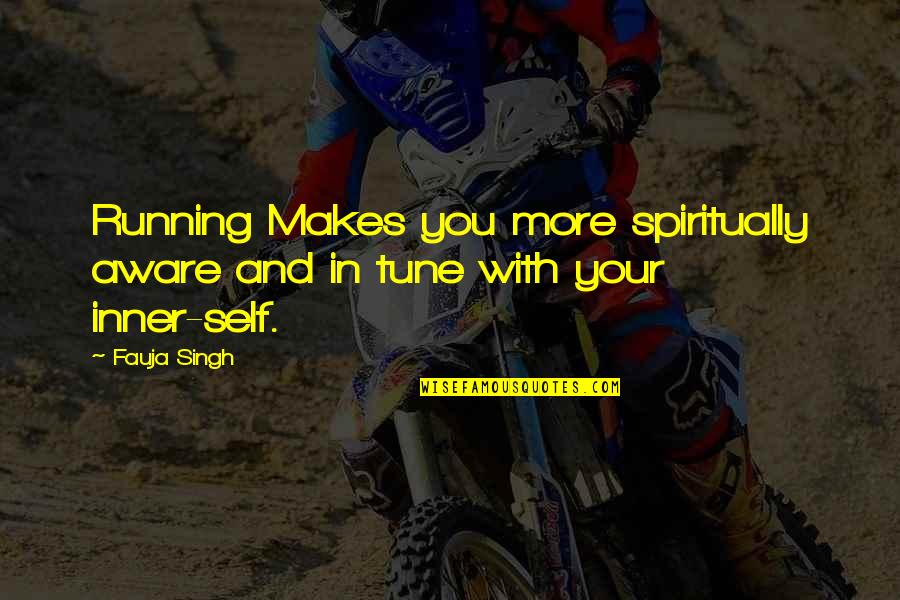 Your Inner Self Quotes By Fauja Singh: Running Makes you more spiritually aware and in