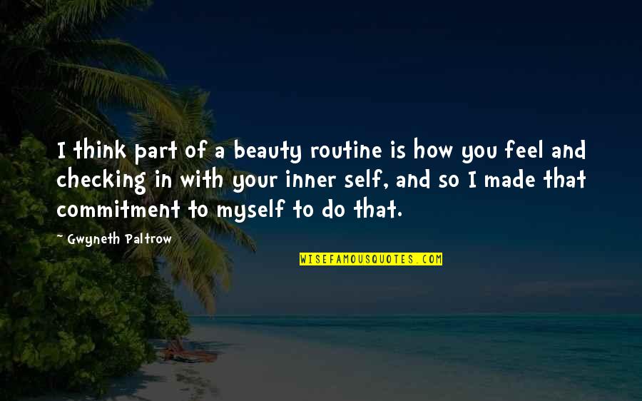 Your Inner Self Quotes By Gwyneth Paltrow: I think part of a beauty routine is