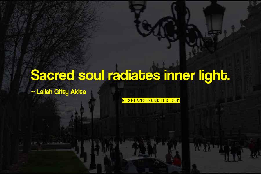 Your Inner Soul Quotes By Lailah Gifty Akita: Sacred soul radiates inner light. Your Inner Soul Quotes By Lailah Gifty Akita: Sacred soul radiates inner light.