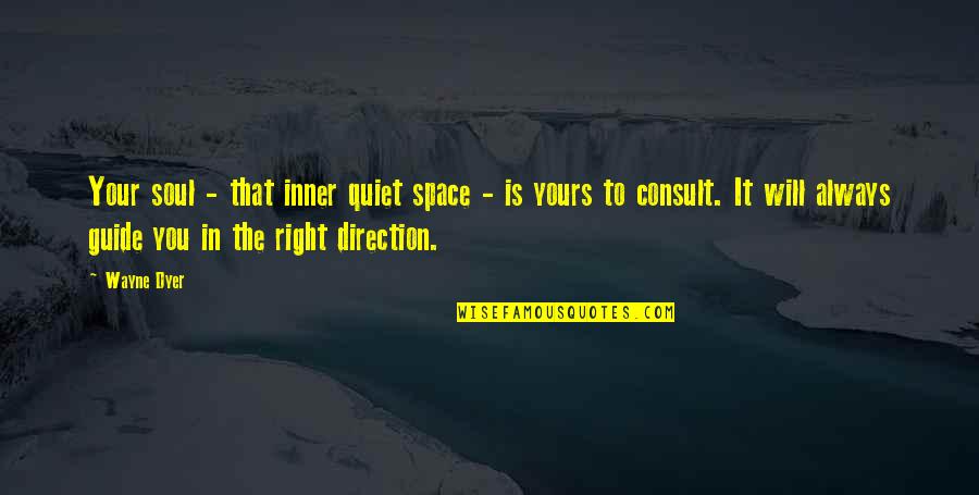 Your Inner Soul Quotes By Wayne Dyer: Your soul - that inner quiet space - Your Inner Soul Quotes By Wayne Dyer: Your soul - that inner quiet space -