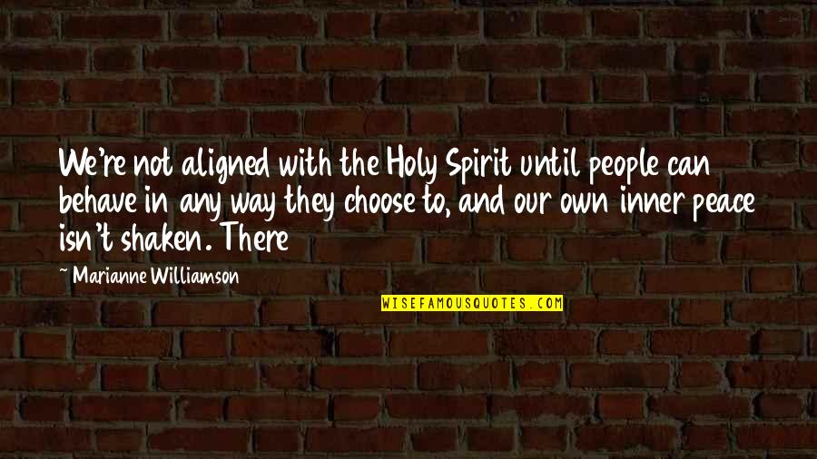 Your Inner Spirit Quotes By Marianne Williamson: We're not aligned with the Holy Spirit until