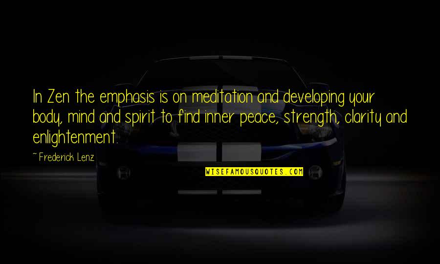 Your Inner Strength Quotes By Frederick Lenz: In Zen the emphasis is on meditation and