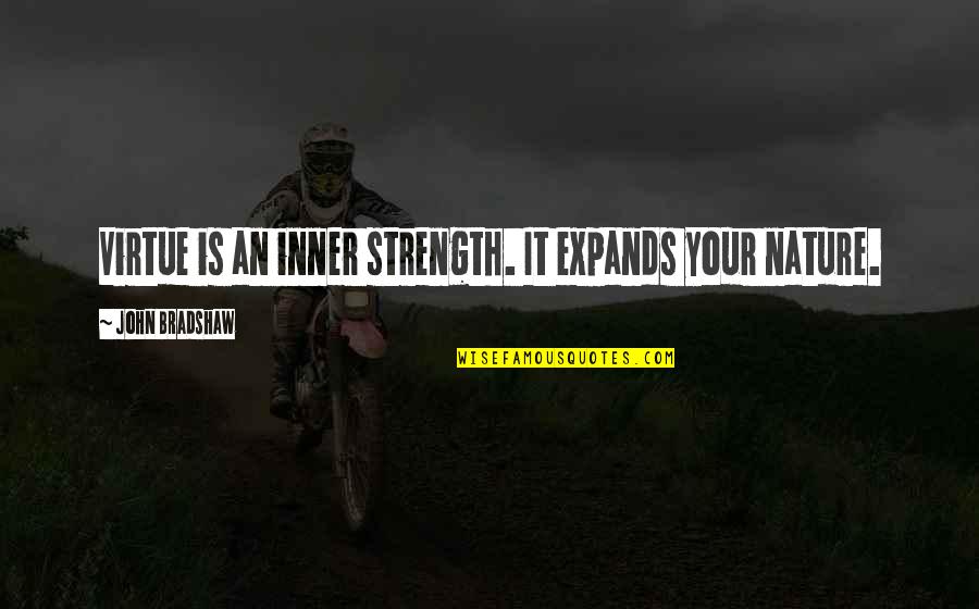 Your Inner Strength Quotes By John Bradshaw: Virtue is an inner strength. It expands your