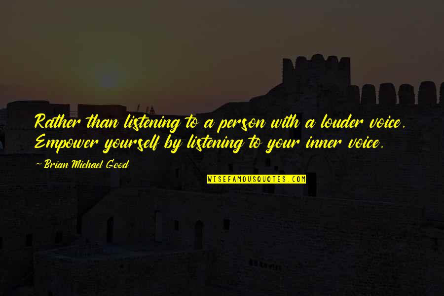 Your Inner Voice Quotes By Brian Michael Good: Rather than listening to a person with a Your Inner Voice Quotes By Brian Michael Good: Rather than listening to a person with a