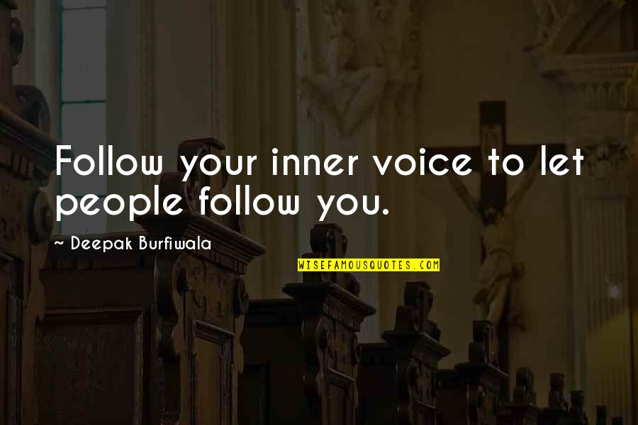 Your Inner Voice Quotes By Deepak Burfiwala: Follow your inner voice to let people follow Your Inner Voice Quotes By Deepak Burfiwala: Follow your inner voice to let people follow