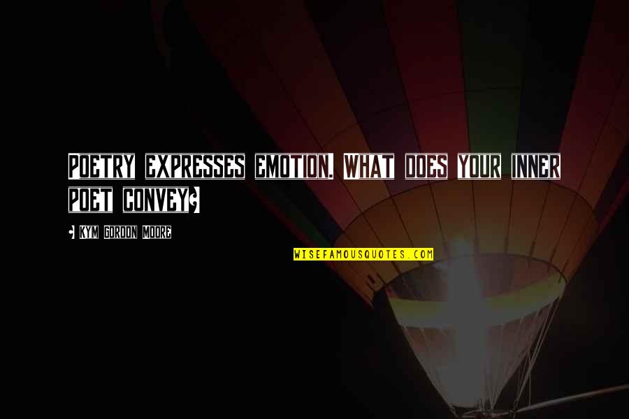 Your Inner Voice Quotes By Kym Gordon Moore: Poetry expresses emotion. What does your inner poet