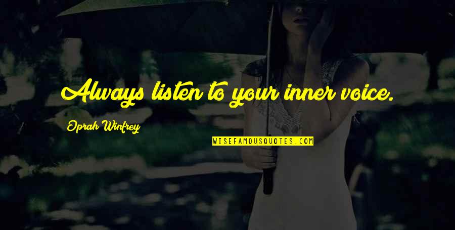 Your Inner Voice Quotes By Oprah Winfrey: Always listen to your inner voice. Your Inner Voice Quotes By Oprah Winfrey: Always listen to your inner voice.