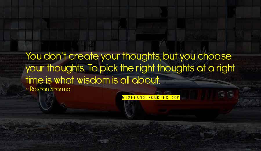 Your Insight Quotes By Roshan Sharma: You don't create your thoughts, but you choose