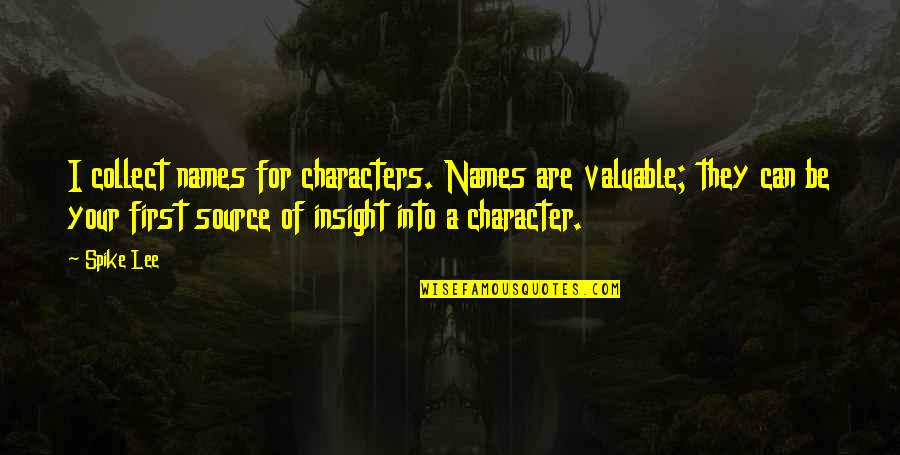 Your Insight Quotes By Spike Lee: I collect names for characters. Names are valuable;