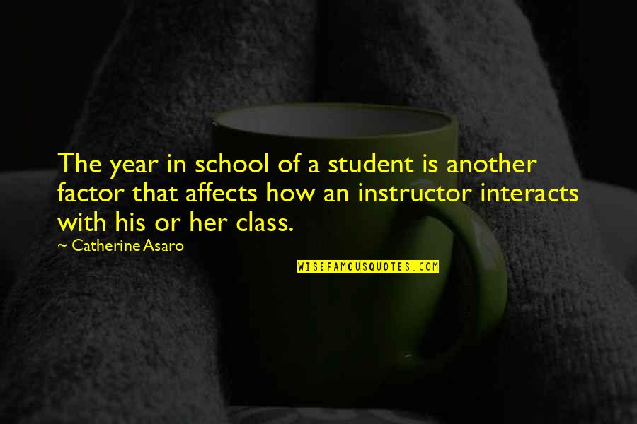 Your Instructor Quotes By Catherine Asaro: The year in school of a student is
