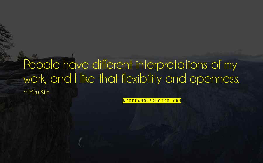 Your Interpretations Quotes By Miru Kim: People have different interpretations of my work, and