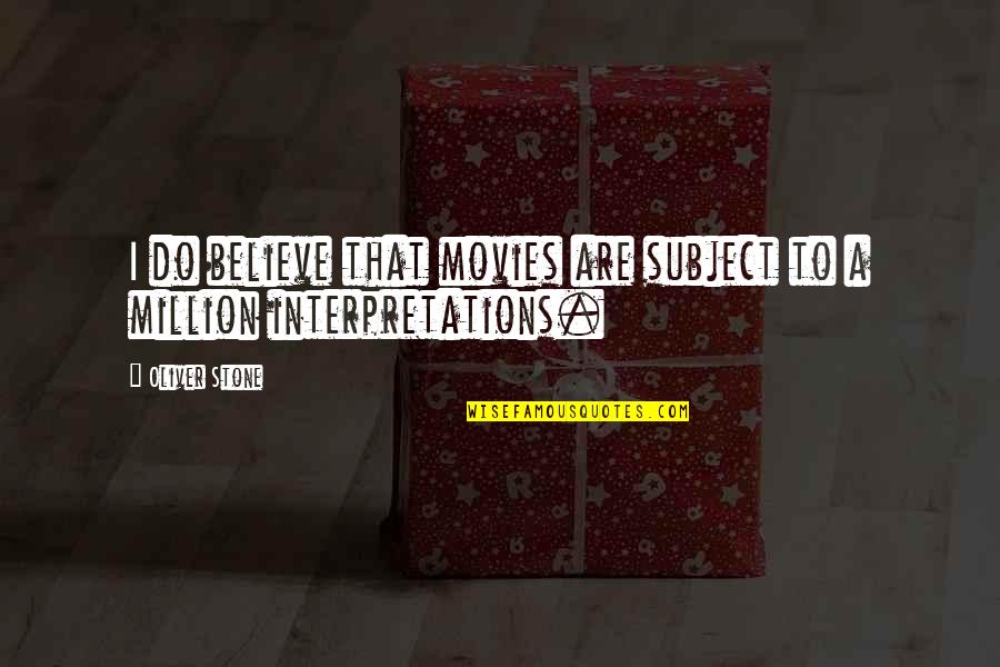 Your Interpretations Quotes By Oliver Stone: I do believe that movies are subject to