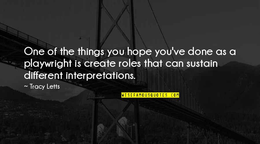 Your Interpretations Quotes By Tracy Letts: One of the things you hope you've done