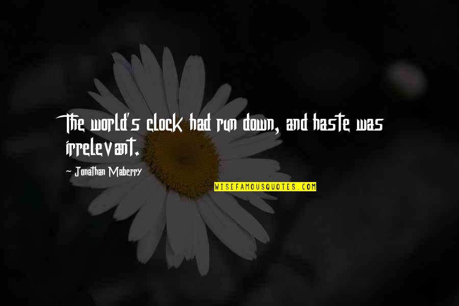 Your Irrelevant Quotes By Jonathan Maberry: The world's clock had run down, and haste Your Irrelevant Quotes By Jonathan Maberry: The world's clock had run down, and haste