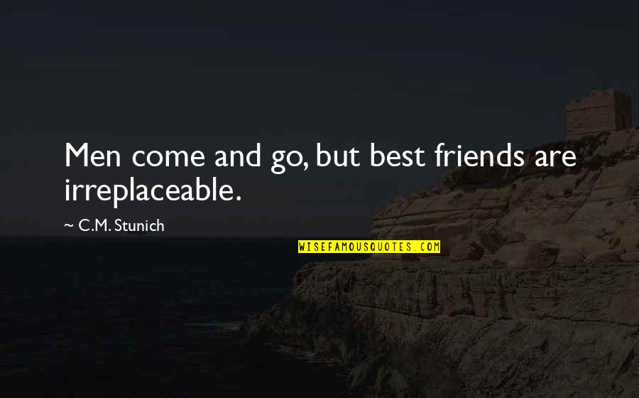 Your Irreplaceable Quotes By C.M. Stunich: Men come and go, but best friends are