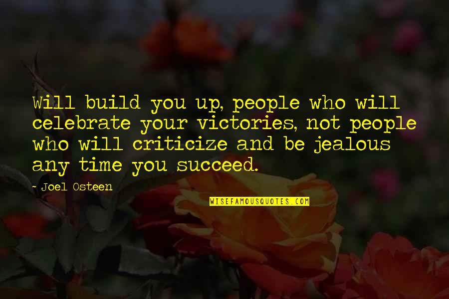 Your Jealous Quotes By Joel Osteen: Will build you up, people who will celebrate