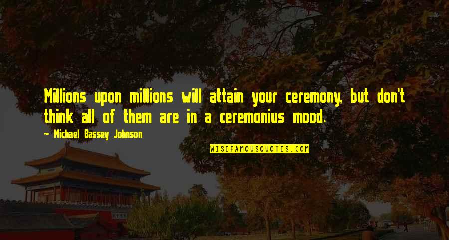 Your Jealous Quotes By Michael Bassey Johnson: Millions upon millions will attain your ceremony, but