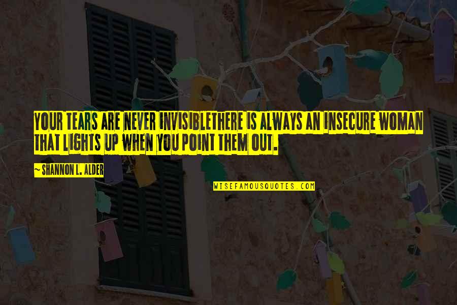 Your Jealous Quotes By Shannon L. Alder: Your tears are never invisiblethere is always an
