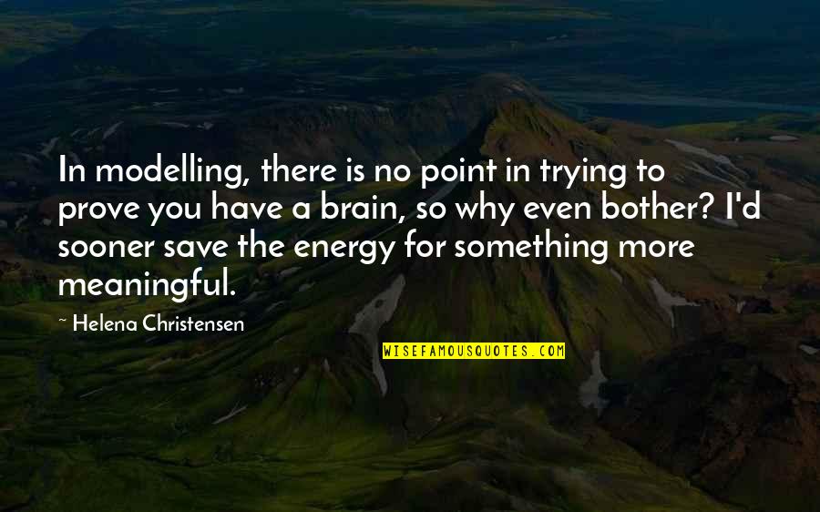 Your Jealousy Is My Energy Quotes By Helena Christensen: In modelling, there is no point in trying