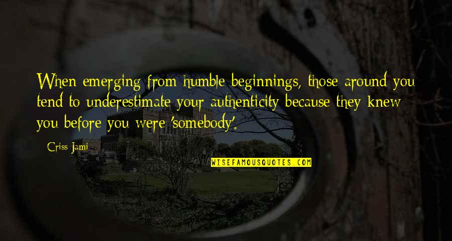 Your Jealousy Quotes By Criss Jami: When emerging from humble beginnings, those around you