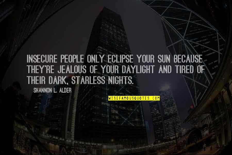 Your Jealousy Quotes By Shannon L. Alder: Insecure people only eclipse your sun because they're