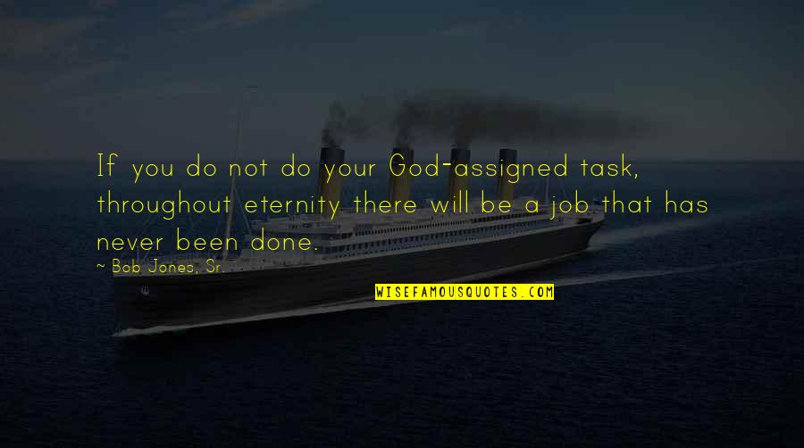 Your Job Quotes By Bob Jones, Sr.: If you do not do your God-assigned task,