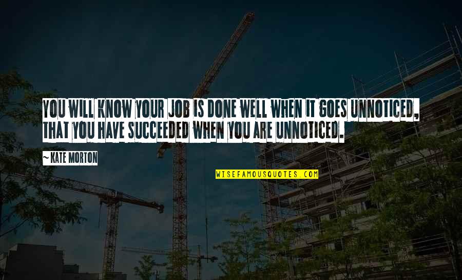 Your Job Quotes By Kate Morton: You will know your job is done well Your Job Quotes By Kate Morton: You will know your job is done well