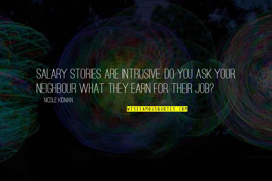 Your Job Quotes By Nicole Kidman: Salary stories are intrusive. Do you ask your Your Job Quotes By Nicole Kidman: Salary stories are intrusive. Do you ask your