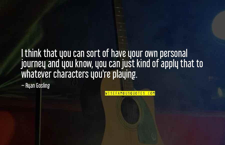 Your Journey Quotes By Ryan Gosling: I think that you can sort of have Your Journey Quotes By Ryan Gosling: I think that you can sort of have