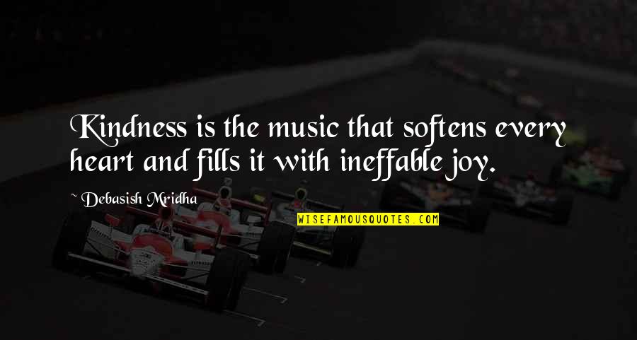 Your Joy Quotes By Debasish Mridha: Kindness is the music that softens every heart