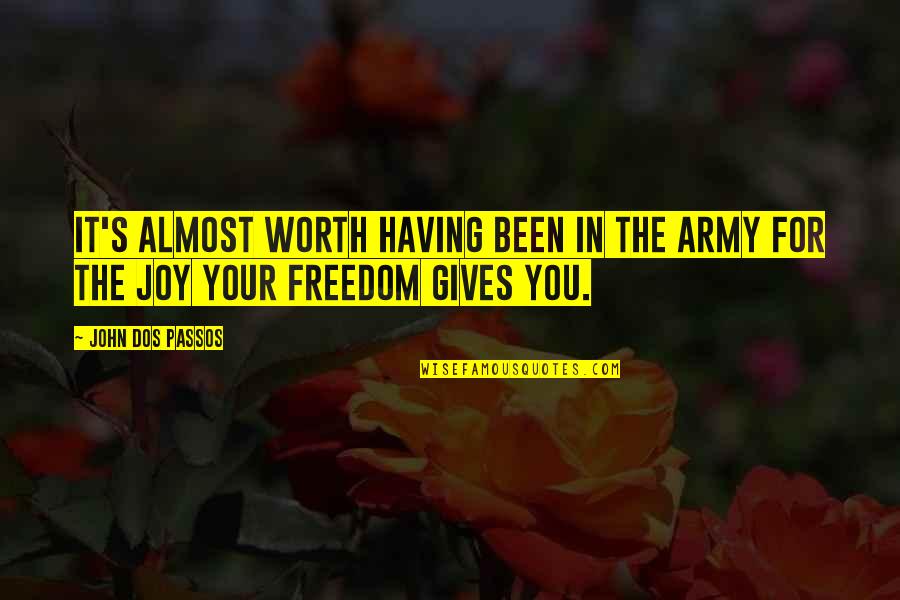 Your Joy Quotes By John Dos Passos: It's almost worth having been in the army