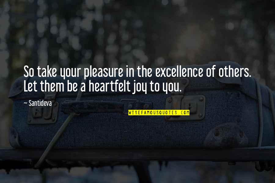 Your Joy Quotes By Santideva: So take your pleasure in the excellence of