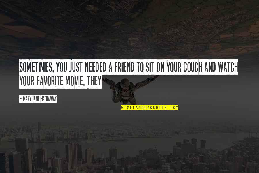 Your Just A Friend Quotes By Mary Jane Hathaway: Sometimes, you just needed a friend to sit Your Just A Friend Quotes By Mary Jane Hathaway: Sometimes, you just needed a friend to sit