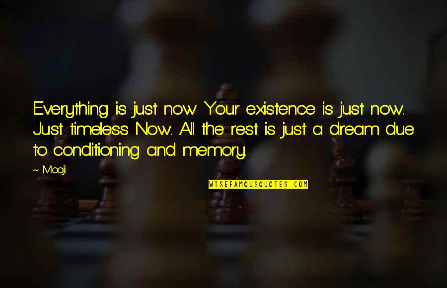 Your Just A Memory Quotes By Mooji: Everything is just now. Your existence is just