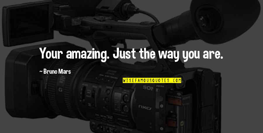 Your Just Amazing Quotes By Bruno Mars: Your amazing. Just the way you are. Your Just Amazing Quotes By Bruno Mars: Your amazing. Just the way you are.