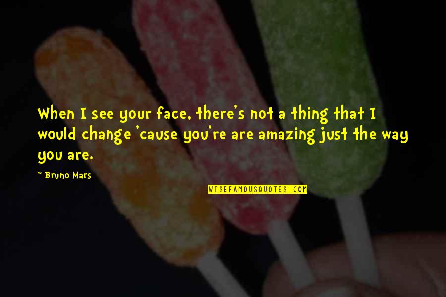 Your Just Amazing Quotes By Bruno Mars: When I see your face, there's not a Your Just Amazing Quotes By Bruno Mars: When I see your face, there's not a