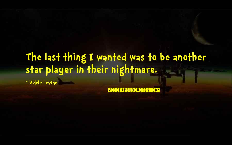 Your Just Another Player Quotes By Adele Levine: The last thing I wanted was to be