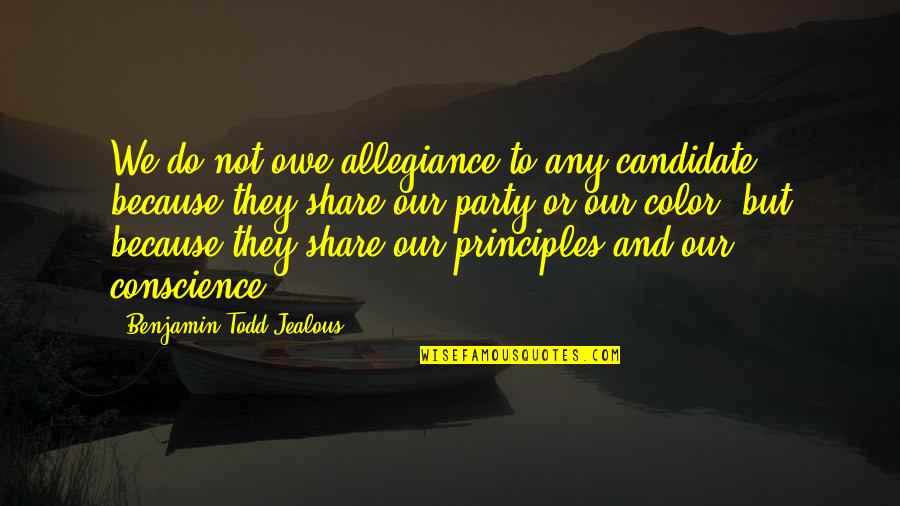 Your Just Jealous Because Quotes By Benjamin Todd Jealous: We do not owe allegiance to any candidate