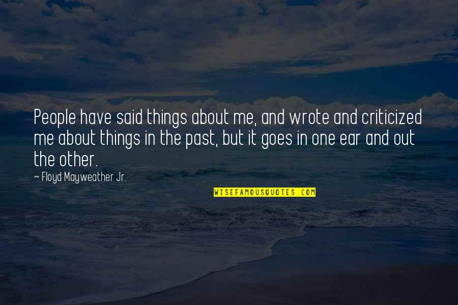 Your Just My Past Quotes By Floyd Mayweather Jr.: People have said things about me, and wrote Your Just My Past Quotes By Floyd Mayweather Jr.: People have said things about me, and wrote