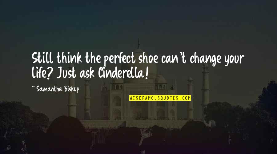 Your Just Perfect Quotes By Samantha Biskup: Still think the perfect shoe can't change your