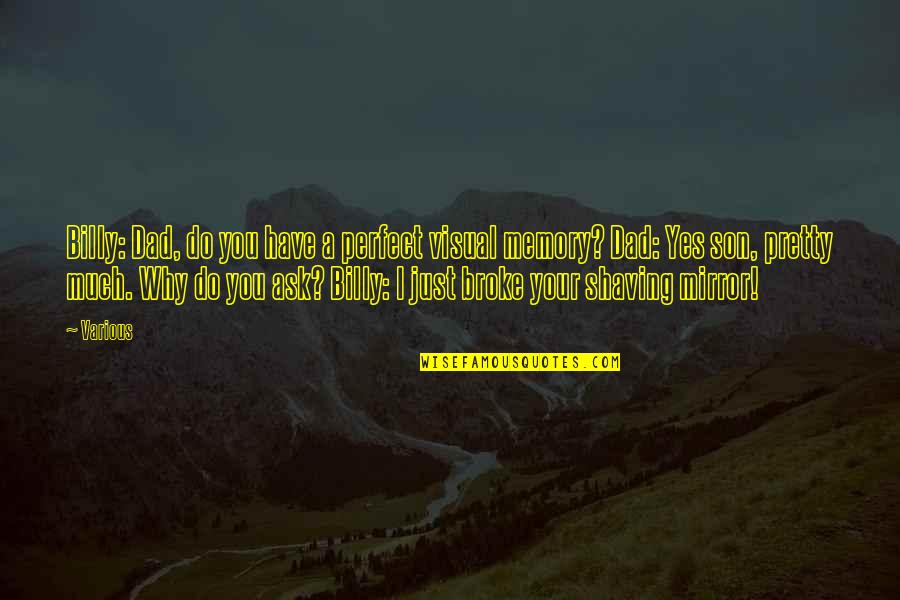 Your Just Perfect Quotes By Various: Billy: Dad, do you have a perfect visual Your Just Perfect Quotes By Various: Billy: Dad, do you have a perfect visual