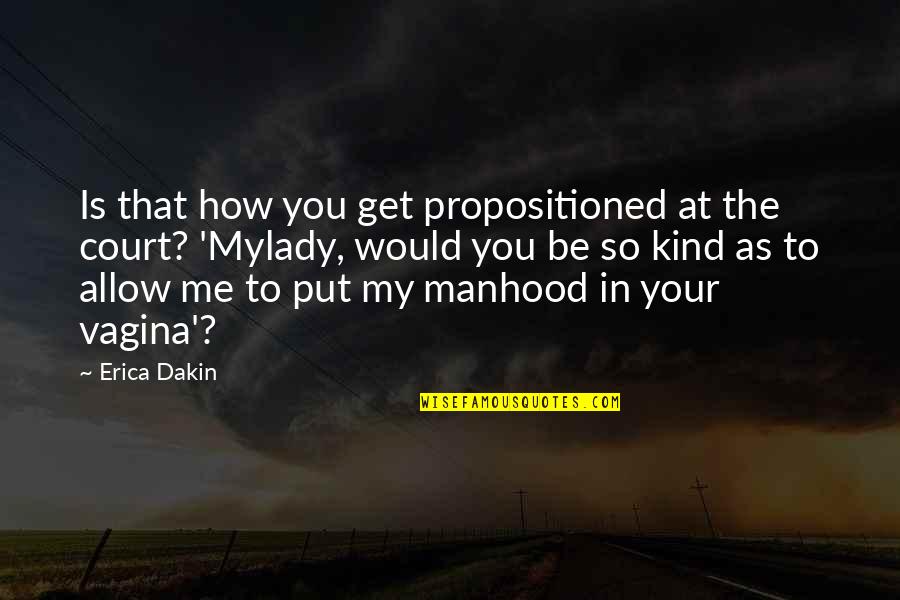 Your Kind Quotes By Erica Dakin: Is that how you get propositioned at the Your Kind Quotes By Erica Dakin: Is that how you get propositioned at the