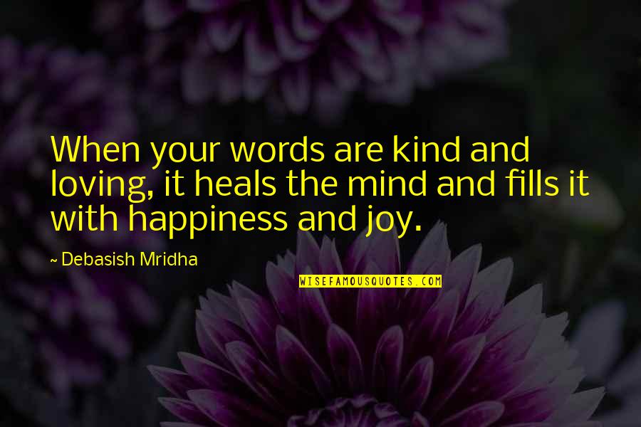 Your Kind Words Quotes By Debasish Mridha: When your words are kind and loving, it