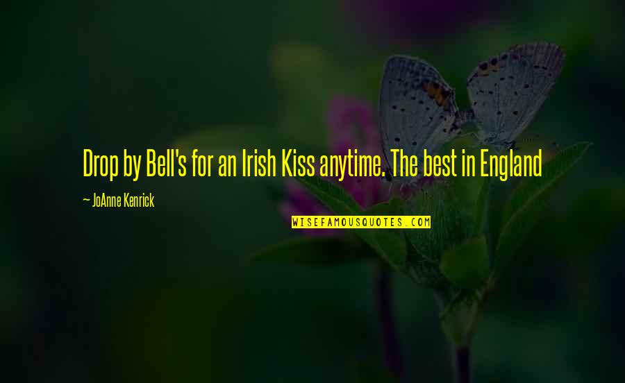 Your Kiss Is So Sweet Quotes By JoAnne Kenrick: Drop by Bell's for an Irish Kiss anytime.