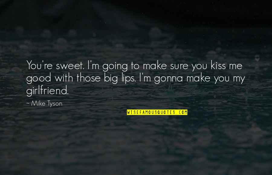 Your Kiss Is So Sweet Quotes By Mike Tyson: You're sweet. I'm going to make sure you